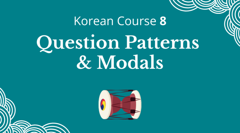Korean Course 8: Question Patterns & Modals
